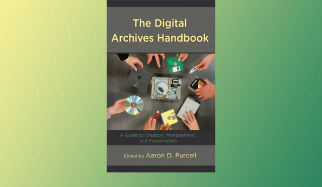 The Digital Archives Handbook edited by Aaron D. Purcell